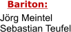 Bariton: Jörg Meintel Sebastian Teufel