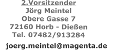 2.Vorsitzender Jörg Meintel Obere Gasse 7  72160 Horb - Dießen Tel. 07482/913284  joerg.meintel@magenta.de