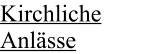 Kirchliche Anlässe